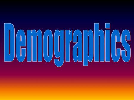 What does Demographics mean? Demographics- the statistical data of a specific population Scientists who study this data are called Demographers.