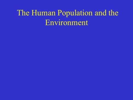 The Human Population and the Environment. Basic Concepts of Population Dynamics A population is a group of individuals of the same species living in the.
