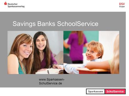 Savings Banks SchoolService www.Sparkassen- SchulService.de.
