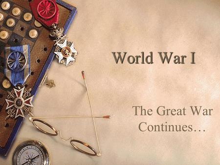The Great War Continues…