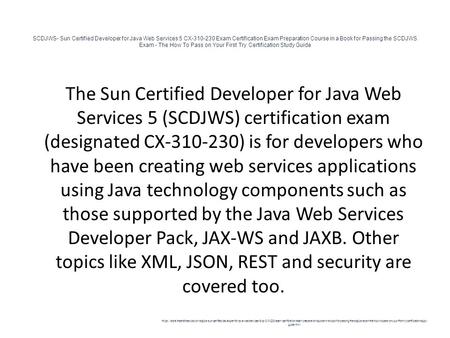 SCDJWS- Sun Certified Developer for Java Web Services 5 CX-310-230 Exam Certification Exam Preparation Course in a Book for Passing the SCDJWS Exam - The.