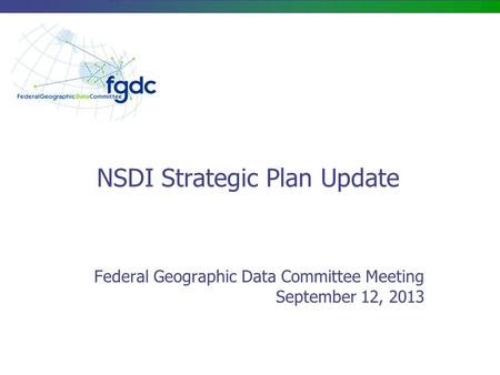 NSDI Strategic Plan Update Federal Geographic Data Committee Meeting September 12, 2013.
