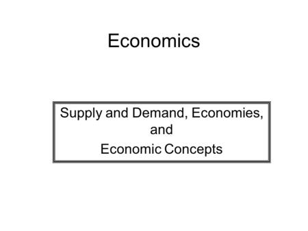 Economics Supply and Demand, Economies, and Economic Concepts.