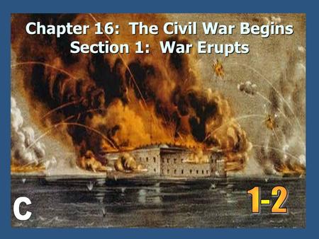 Chapter 16: The Civil War Begins Section 1: War Erupts