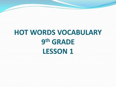 HOT WORDS VOCABULARY 9 th GRADE LESSON 1. 1. Abstinence (n.) a giving up of certain pleasures, such as food or drink; often used in regard to sexual activity.