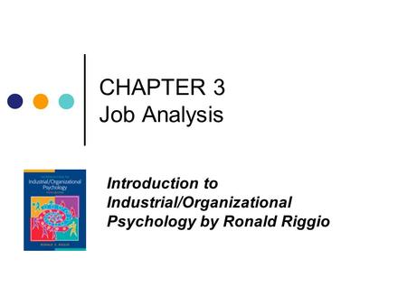 CHAPTER 3 Job Analysis Introduction to Industrial/Organizational Psychology by Ronald Riggio.