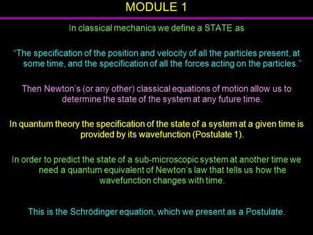 MODULE 1 In classical mechanics we define a STATE as “The specification of the position and velocity of all the particles present, at some time, and the.