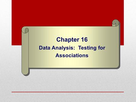 Chapter 16 Data Analysis: Testing for Associations.