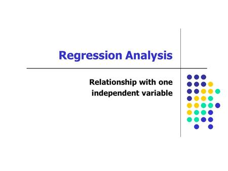 Regression Analysis Relationship with one independent variable.