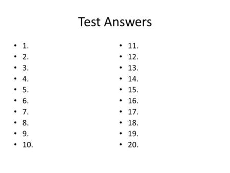 Test Answers 1. 2. 3. 4. 5. 6. 7. 8. 9. 10. 11. 12. 13. 14. 15. 16. 17. 18. 19. 20.