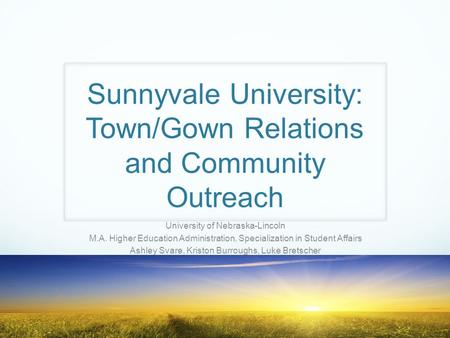 Sunnyvale University: Town/Gown Relations and Community Outreach University of Nebraska-Lincoln M.A. Higher Education Administration, Specialization in.