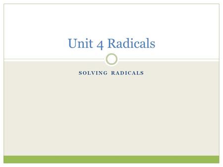 SOLVING RADICALS Unit 4 Radicals. Steps to solve radical equations A radical equation is a equation with a variable under the radical sign! STEPS: 1)