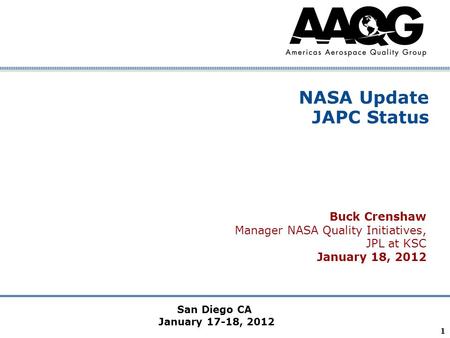 Company Confidential 1 NASA Update JAPC Status Buck Crenshaw Manager NASA Quality Initiatives, JPL at KSC January 18, 2012 San Diego CA January 17-18,