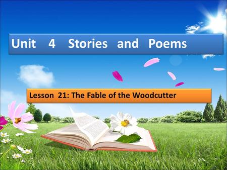 Unit 4 Stories and Poems Lesson 21: The Fable of the Woodcutter.