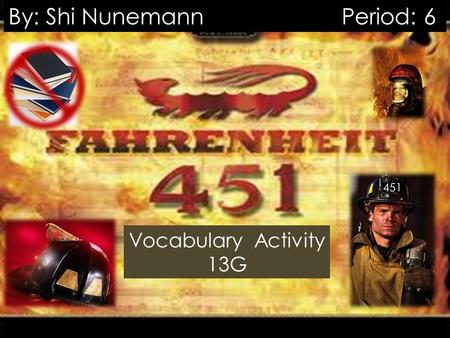  By: Shi Nunemann Period: 6 Vocabulary Activity 13G.