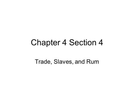 Chapter 4 Section 4 Trade, Slaves, and Rum. - As we have said, when - plantations - started popping up, - the number of slaves - in the thirteen colonies.