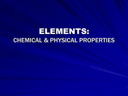 ELEMENTS: CHEMICAL & PHYSICAL PROPERTIES