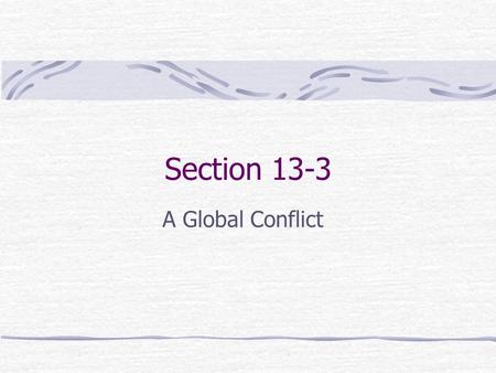 Section 13-3 A Global Conflict. War Affects the World The Gallipoli Campaign Allies move to capture the Ottoman Dardanelle strait in Feb 1915 The hoped.
