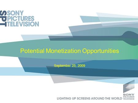 1 Potential Monetization Opportunities September 25, 2009.