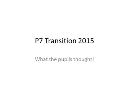 P7 Transition 2015 What the pupils thought!. Before transition visit how confident did you feel about coming to CHS?