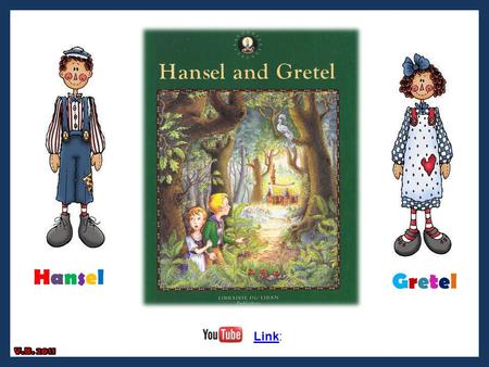 HanselHansel GretelGretel LinkLink:. woodcutter stepmother Hansel Gretel 2 2 1 1 3 3 4 4 Meet the main characters: 1 1 2 2 3 3 4 4.