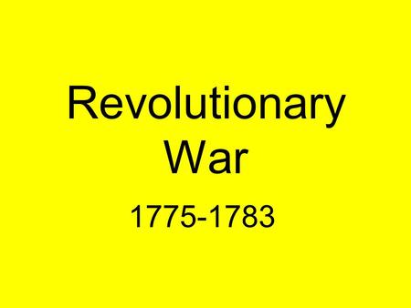 Revolutionary War 1775-1783. PatriotsNeutrals –Colonists who supported the War -“common” or “poor” people who did not want to become involved with the.