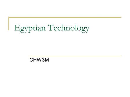 Egyptian Technology CHW3M. Agriculture Basically the same system as Mesopotamia  Ox-drawn plough  Irrigation canals Later innovations introduced in.