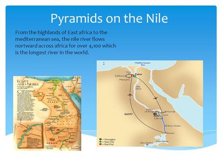 Pyramids on the Nile From the highlands of East africa to the mediterranean sea, the nile river flows nortward across africa for over 4,100 which is the.