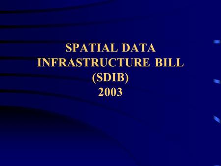 SPATIAL DATA INFRASTRUCTURE BILL (SDIB) 2003. 2 DEFINITIONS Provides for definitions of important terms used in the Bill Clause 1.