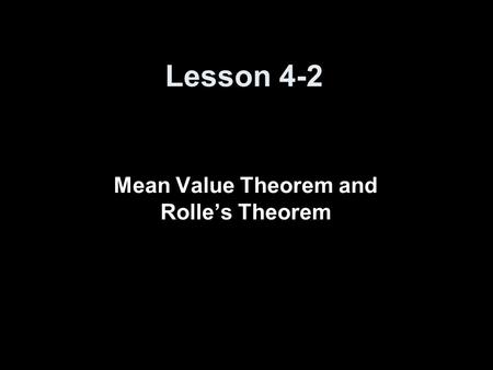 Lesson 4-2 Mean Value Theorem and Rolle’s Theorem.
