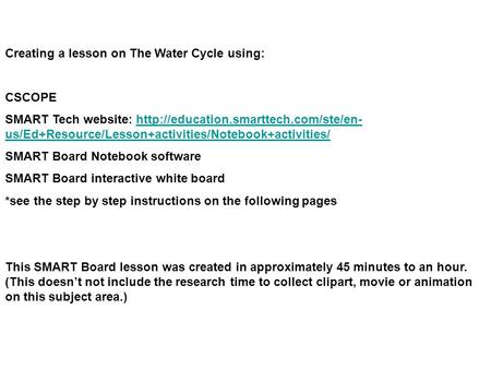 Creating a lesson on The Water Cycle using: CSCOPE SMART Tech website:  us/Ed+Resource/Lesson+activities/Notebook+activities/http://education.smarttech.com/ste/en-