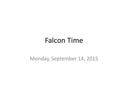 Falcon Time Monday, September 14, 2015. Agenda Notebook (Spiral) Purpose: to keep all Falcons organized! In EVERY class, you will write: – Essential Question.
