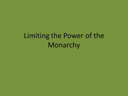 Limiting the Power of the Monarchy. Bill of Rights - 1689 PROVISIONS Parliament would chose the ruler Parliament would meet frequently Ruler may not suspend.
