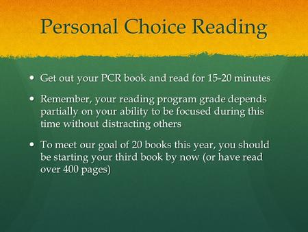 Personal Choice Reading Get out your PCR book and read for 15-20 minutes Get out your PCR book and read for 15-20 minutes Remember, your reading program.