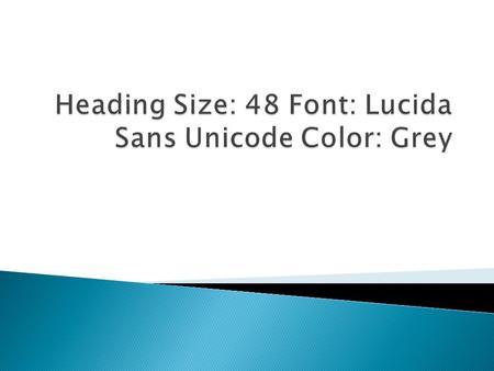  In here it will say what will be on the presentation and on what page it will be on. Text Size: 27 Font: Lucas Sans Unicode Color: Grey.