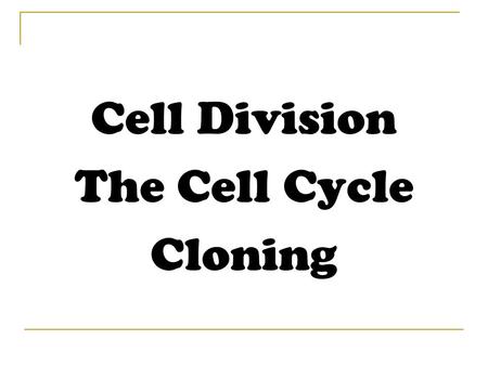 Cell Division The Cell Cycle Cloning.