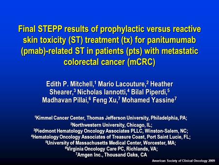 American Society of Clinical Oncology 2009 Final STEPP results of prophylactic versus reactive skin toxicity (ST) treatment (tx) for panitumumab (pmab)-related.