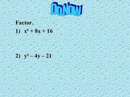 Factor. 1)x² + 8x + 16 2)y² – 4y – 21. Zero Product Property If two numbers multiply to zero, then either one or both numbers has to equal zero. If a.