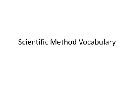 Scientific Method Vocabulary. Biology: The study of life and living things.