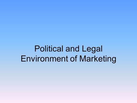 Political and Legal Environment of Marketing. Consumer Legislation The Clayton Act –Law established in 1914 on the subject of antitrust and price discrimination.