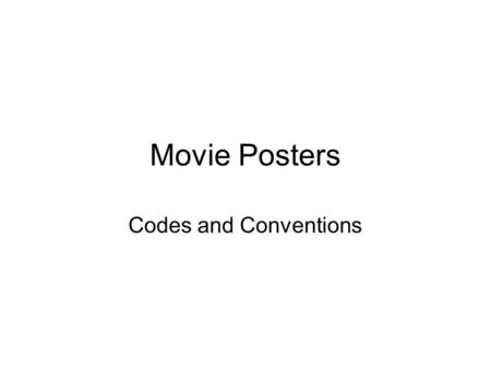 Movie Posters Codes and Conventions. Codes and conventions Title is the main feature of the poster Cast – A-list, one main star ? Image – who/what is.