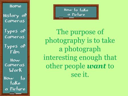 The purpose of photography is to take a photograph interesting enough that other people want to see it.