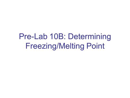Pre-Lab 10B: Determining Freezing/Melting Point