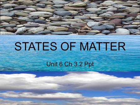 STATES OF MATTER Unit 6 Ch 3.2 Ppt Describing the states of matter… Materials can be classified as solids, liquids, or gases based on whether their shapes.