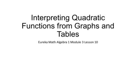 Interpreting Quadratic Functions from Graphs and Tables