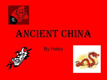 Ancient China By Haley.