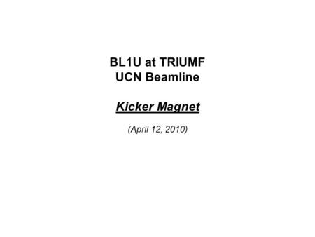 BL1U at TRIUMF UCN Beamline Kicker Magnet (April 12, 2010)