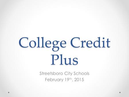 College Credit Plus Streetsboro City Schools February 19 th, 2015.