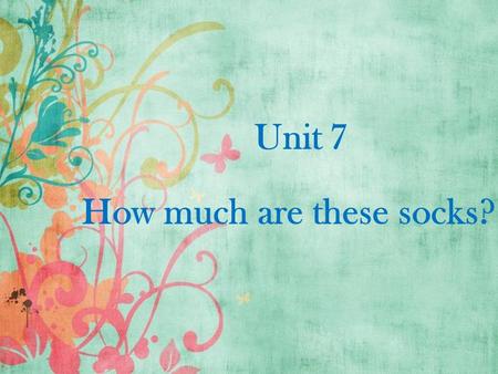 Unit 7 How much are these socks?. Do you like going shopping? （购物，逛街） Let’s do some shopping ! ( 让我们逛街吧 !)