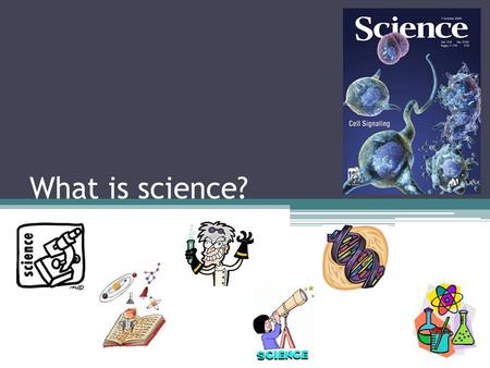 What is science?. ScienceScience is… process of thinking, observing, & studying our world by using the scientific method to gain knowledge, answer questions,
